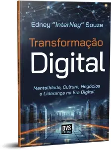 Transformação Digital - Mentalidade, Cultura, Negócios e Liderança na Era Digital