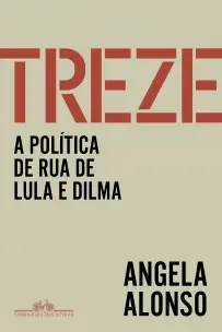 Treze - A Política de Rua de Lula e Dilma