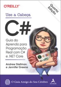 Use a Cabeça C# - Guia Do Aprendiz Para Programação Real Com C# e .Net Core