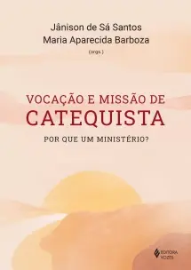 Vocação e Missão de Catequista - Por Que Um Ministério?