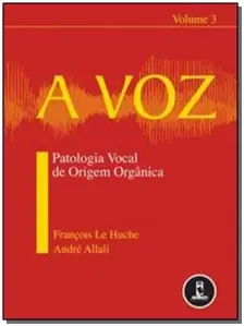 Voz Patologia Vocal De Origem Organica  Vol 3, A