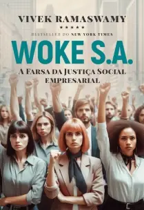 Woke S.A. - A Farsa da Justiça Social Empresarial