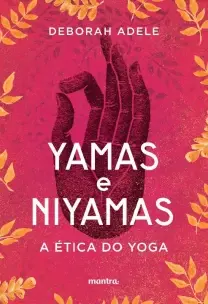 Yamas e Nyamas - A Ética do Yoga